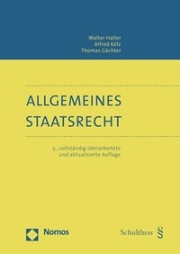 Allgemeines Staatsrecht - Walter Haller, Alfred K&ouml;lz, Thomas G&auml;chter