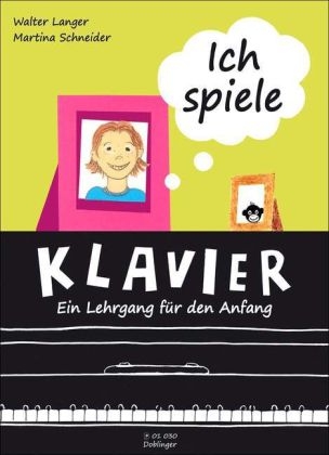 Ich spiele Klavier - ein Lehrgang f&uuml;r den Anfang - Walter Langer, Martina Schneider
