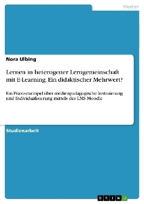 Lernen in heterogener Lerngemeinschaft mit E-Learning. Ein didaktischer Mehrwert? - Nora Ulbing