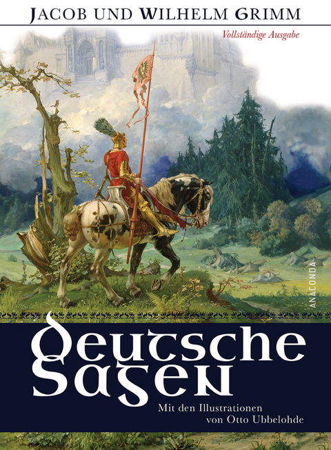 Deutsche Sagen - Vollst&auml;ndige Ausgabe - Jacob und Wilhelm Grimm