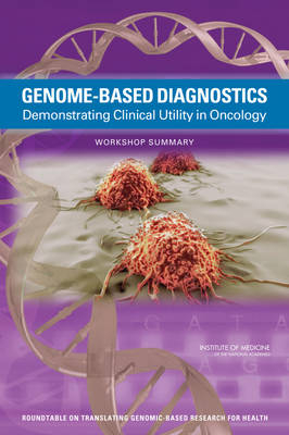 Genome-Based Diagnostics -  Center for Medical Technology Policy,  Institute of Medicine,  Board on Health Sciences Policy,  Roundtable on Translating Genomic-Based Research for Health