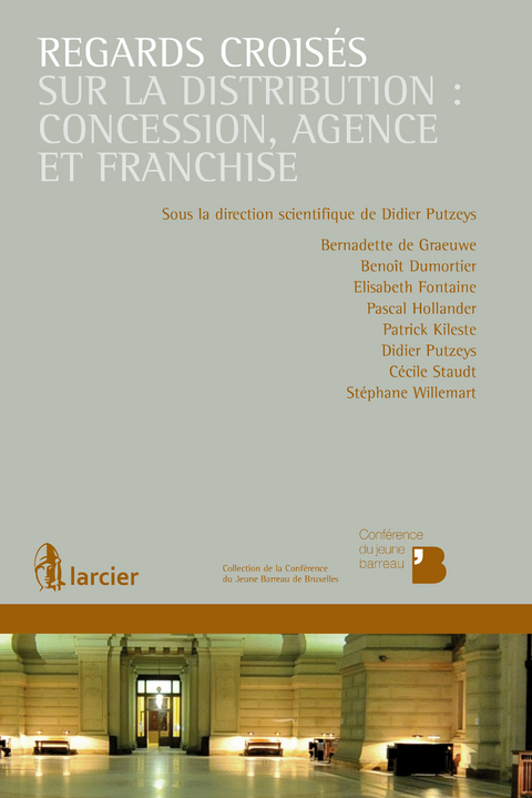 Regards crois&eacute;s sur la distribution : concession, agence et franchise - Bernadette De Graeuwe D&rsquo;Aoust, Beno&icirc;t Dumortier, Elisabeth Fontaine, Pascal Hollander, Patrick Kileste, Didier Putzeys, C&eacute;cile Staudt, St&eacute;phane Willemart