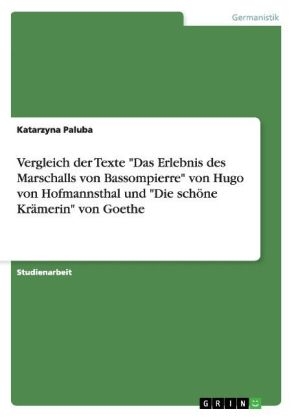 Vergleich der Texte "Das Erlebnis des Marschalls von Bassompierre" von Hugo von Hofmannsthal und "Die sch&Atilde;&para;ne Kr&Atilde;&curren;merin" von Goethe - Katarzyna Paluba