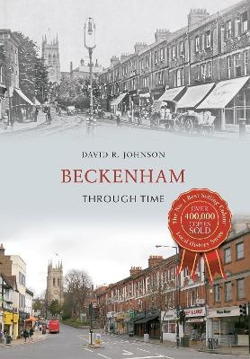 Beckenham Through Time - David R. Johnson