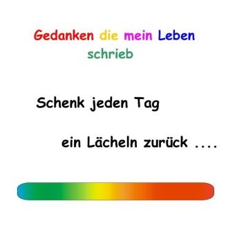 Schenk jeden Tag ein L&auml;cheln zur&uuml;ck ......