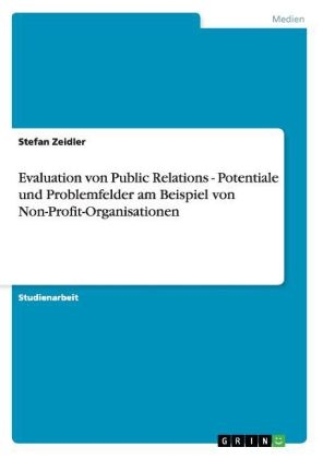 Evaluation von Public Relations - Potentiale und Problemfelder am Beispiel von Non-Profit-Organisationen - Stefan Zeidler