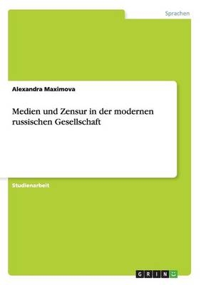 Medien und Zensur in der modernen russischen Gesellschaft - Alexandra Maximova