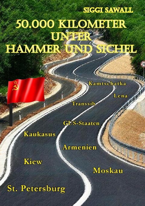 50.000 Kilometer unter Hammer und Sichel - Siggi Sawall