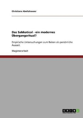 Das Sabbatical - ein modernes &Uuml;bergangsritual? - Christiane Abeltshauser