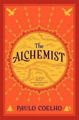 The Alchemist, 25th Anniversary: A Fable About Following Your Dream - Paulo Coelho