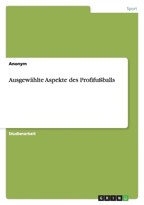 AusgewÃ¤hlte Aspekte des Profifussballs -  Anonym