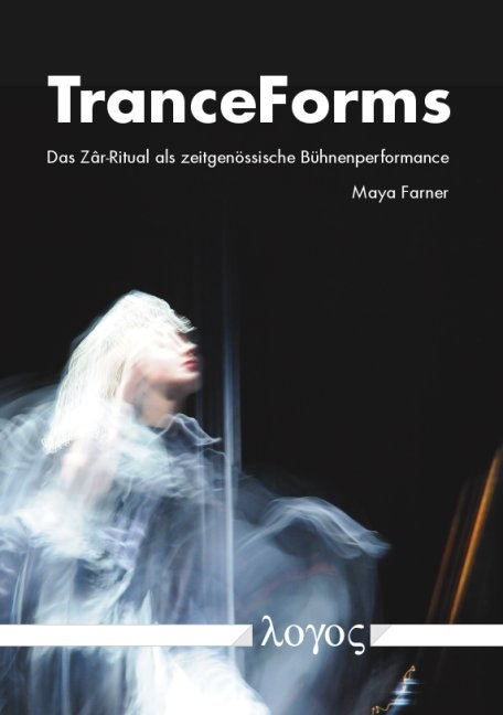 TranceForms. Das Z ^ar-Ritual als zeitgen&ouml;ssische B&uuml;hnenperformance - Maya Farner