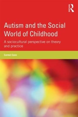 Autism and the Social World of Childhood - Carmel Conn