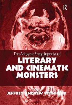 The Ashgate Encyclopedia of Literary and Cinematic Monsters - 