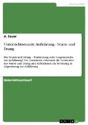 Unterrichtsstunde: Aufkl&Atilde;&curren;rung - Sturm und Drang - A. Sauer