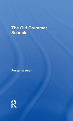 The Old Grammar Schools - Foster Watson