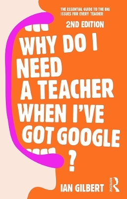 Why Do I Need a Teacher When I've got Google? - Ian Gilbert