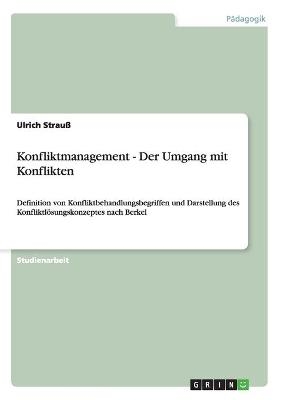 Konfliktmanagement - Der Umgang mit Konflikten - Ulrich Strau&szlig;