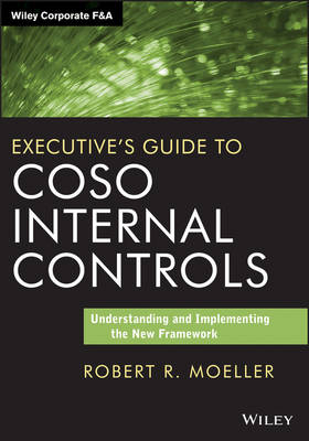 Executive′s Guide to COSO Internal Controls – Under standing and Implementing the New Framework