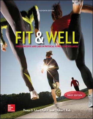 Fit & Well Brief Edition: Core Concepts and Labs in Physical Fitness and Wellness Loose Leaf Edition - Paul Insel, Thomas Fahey, Walton Roth