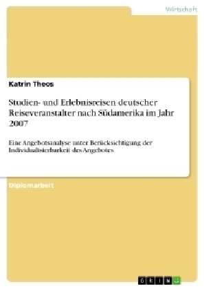 Studien- und Erlebnisreisen deutscher Reiseveranstalter nach S&uuml;damerika im Jahr 2007 - Katrin Theos