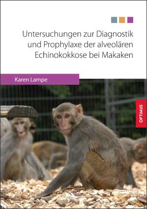 Untersuchungen zur Diagnostik und Prophylaxe der alveol&auml;ren Echinokokkose bei Makaken - Karen Lampe