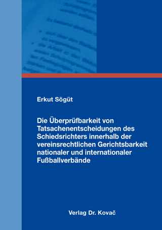 Die Überprüfbarkeit von Tatsachenentscheidungen des Schiedsrichters innerhalb der vereinsrechtlichen Gerichtsbarkeit nationaler und internationaler Fußballverbände