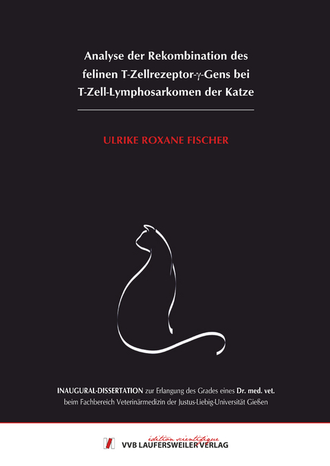 Analyse der Rekombination des felinen T-Zellrezeptor-&gamma;-Gens bei T-Zell-Lymphosarkomen der Katze - Ulrike Roxane Fischer