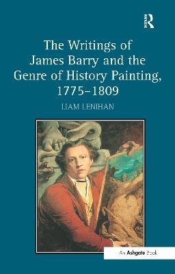 The Writings of James Barry and the Genre of History Painting, 1775&ndash;1809 - Liam Lenihan
