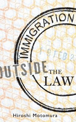 Immigration Outside the Law - Hiroshi Motomura