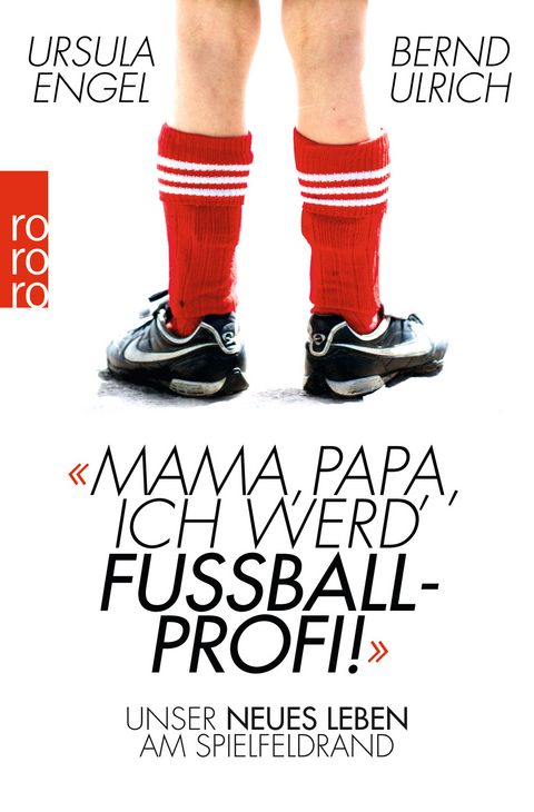 Mama, Papa, ich werd' Fu&szlig;ballprofi! - Ursula Engel, Bernd Ulrich