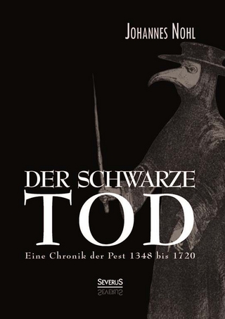 Der schwarze Tod: Eine Chronik der Pest 1348 bis 1720
