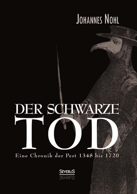 Der schwarze Tod: Eine Chronik der Pest 1348 bis 1720 - J. Nohl