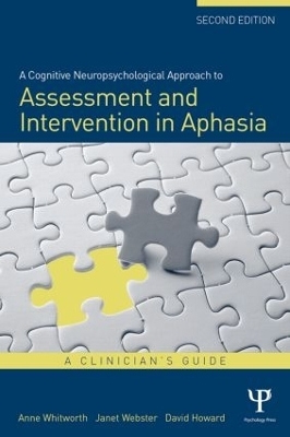 A Cognitive Neuropsychological Approach to Assessment and Intervention in Aphasia - Anne Whitworth, Janet Webster, David Howard