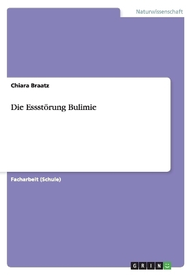 Die Essst&Atilde;&para;rung Bulimie - Chiara Braatz