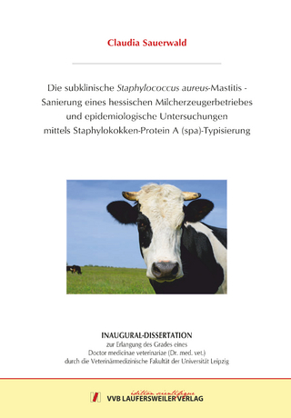 Die subklinische Staphylococcus aureus-Mastitis - Sanierung eines hessischen Milcherzeugerbetriebes und epidemiologische Untersuchungen mittels Staphylokokken-Protein A (spa)-Typisierung
