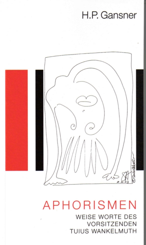 Weise Worte des Vorsitzenden Wankelmuth aufgezeichnet von seinem gelehrigen Sch&uuml;ler Konfusius - Hans P Gansner