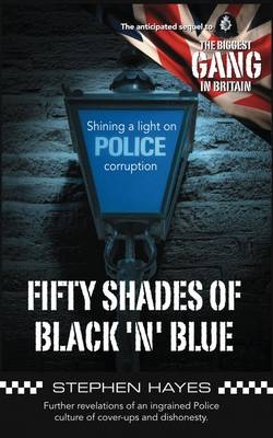 Fifty Shades of Black 'n' Blue - Further Revelations of an Ingrained Police Culture of Cover-ups and Dishonesty