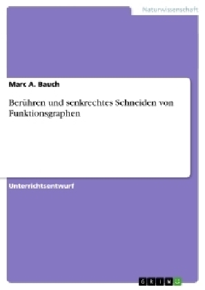 Ber&uuml;hren und senkrechtes Schneiden von Funktionsgraphen - Marc A. Bauch