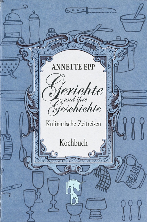 Gerichte und ihre Geschichte -  Annette Epp
