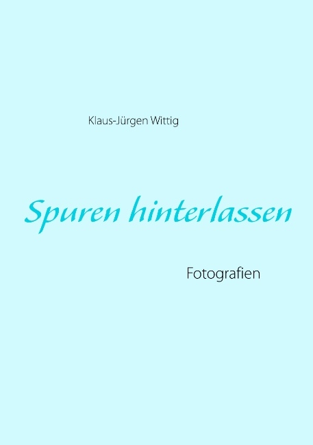 Spuren hinterlassen - Klaus-J&uuml;rgen Wittig