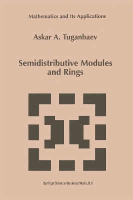 Semidistributive Modules and Rings - A.A. Tuganbaev
