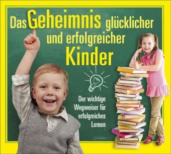 Das Geheimnis gl&uuml;cklicher und erfolgreicher Kinder - Werner Hausheer, Marc Melchert, Heiko Petermann