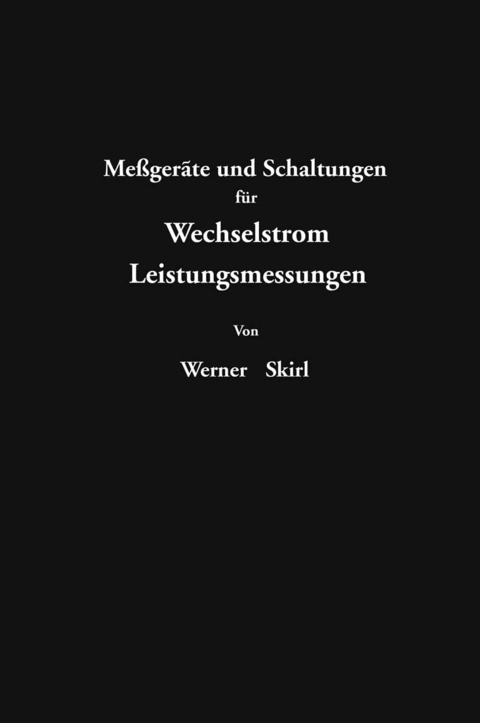 Me&szlig;ger&auml;te und Schaltungen f&uuml;r Wechselstrom-Leitungsmessungen - Werner Skirl