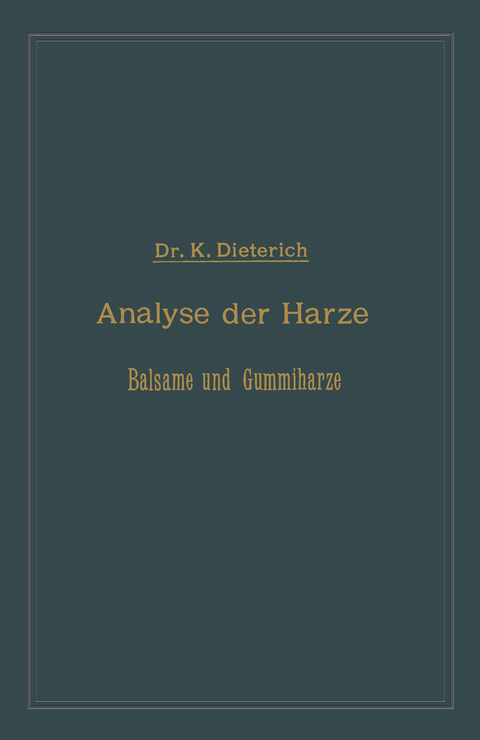 Analyse der Harze Balsame und Gummiharze nebst ihrer Chemie und Pharmacognosie - Karl Dieterich