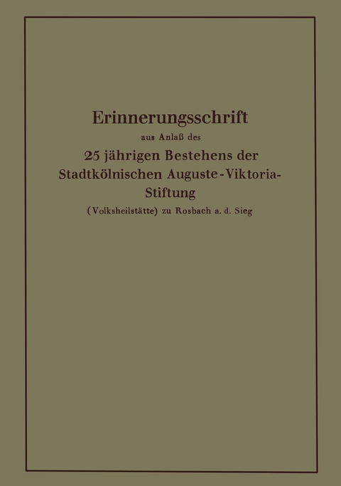Erinnerungsschrift aus Anla&szlig; des 25 j&auml;hrigen Bestehens der Stadtk&ouml;lnischen Auguste-Viktoria-Stiftung - Karl Krause