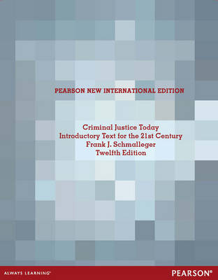 Criminal Justice Today Pearson New International Edition, plus MyCJLab without eText - Frank Schmalleger