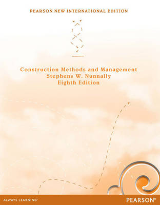 Construction Methods and Management Pearson New International Edition, plus MyConstructionKit without eText - Stephens W. Nunnally