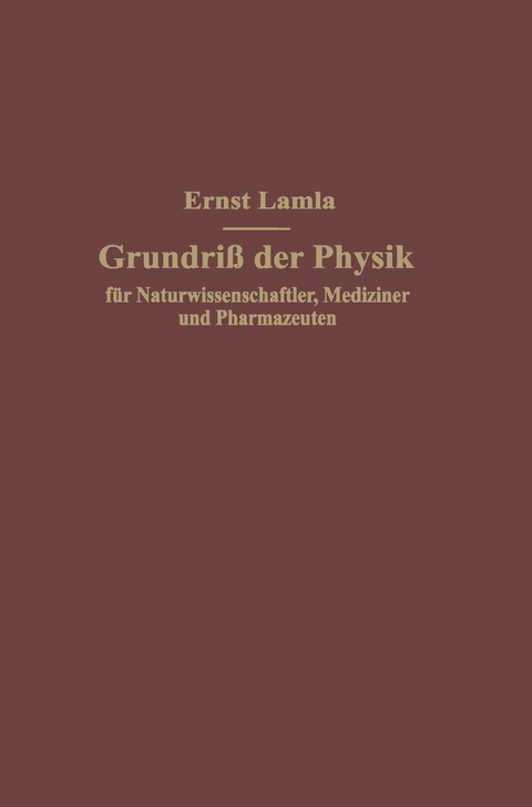 Grundri&szlig; der Physik f&uuml;r Naturwissenschaftler, Mediziner und Pharmazeuten - Ernst Lamla
