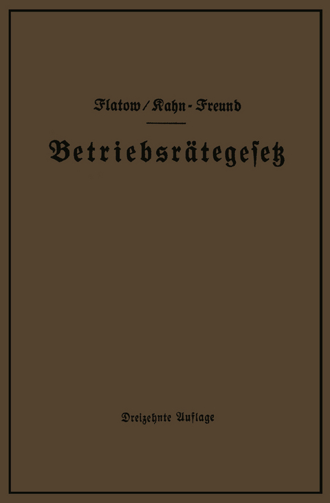 Betriebsr&auml;tegesetz vom 4. Februar 1920 nebst Wahlordnung, Ausf&uuml;hrungsverordnungen und Erg&auml;nzungsgesetzen (Betriebsbilanzgesetz, Aufsichtsratsgesetz und Wahlordnung) - Georg Flatow, Otto Kahn-Freund
